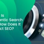 What Is Semantic Search in SEO? (And Why It Changes Everything)